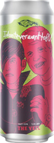 I don't ever want to BU hazy DIPA by The Veil from the US